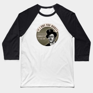 If I Owe You Money Baseball T-Shirt